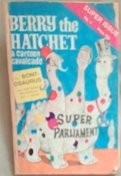 Berry The Hatchet: A Cartoon Cacalcade (The Bont-Osaurus and the Super Westminster Plot -Inside (SUPER PARLIAMENT) Super Issue No.4