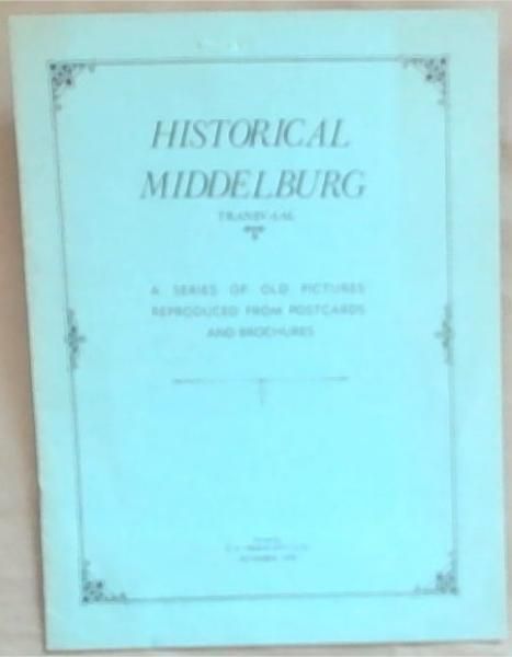 Historical Middelburg Transvaal: A Series Of Old Pictures Reproduced From Postcards and Brochures