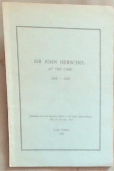 Sir John Herschel at the Cape 1834 - 1838; Quarterly Bulletin of the South African Library, 12(2), 39-82, Dec. 1957