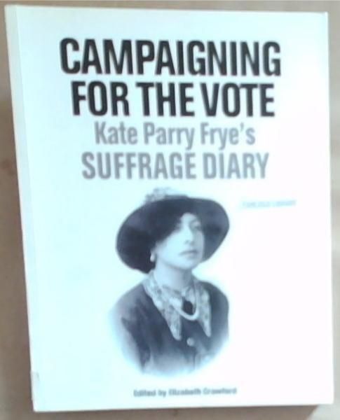 Image for Campaigning for the Vote: Kate Parry Frye's Suffrage Diary Campaigning for the Vote: Kate Parry Frye's Suffrage Diary