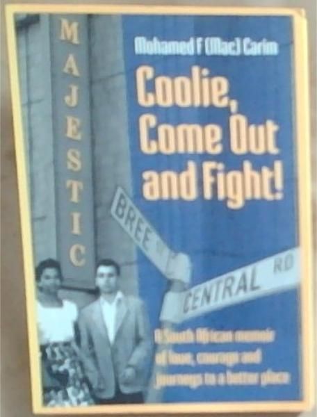 Coolie Come Out and Fight: A South African Memoir Of Love Courage And Journeys To A Better Place