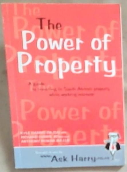 The Power Of Property : A Guide to investing in South African Property while working overseas
