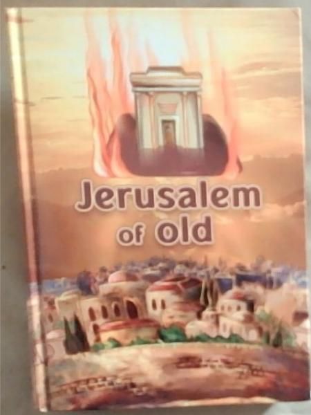 Jerusalem of Old: The Story of Our Nation During the Times of the Beis Hamikdash