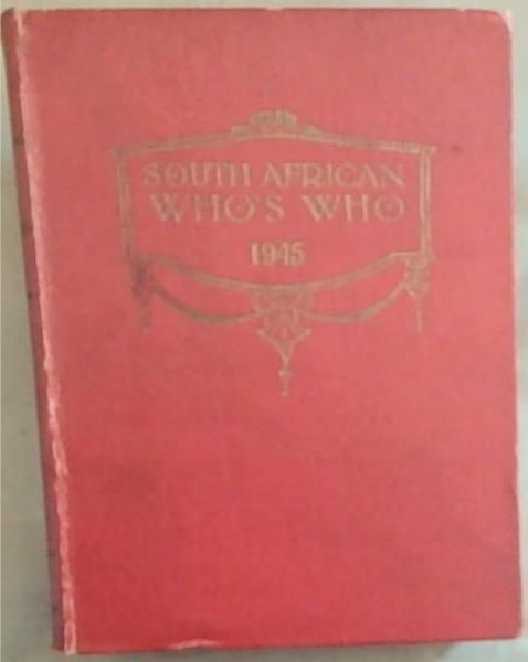 South African Who's Who 1945: An Illustrated Biographical Sketch Book of South Africans