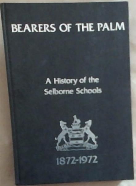 Image for Bearers Of The Palm: A History of the Selborne Schools (Selborne College and Selborne Primary) Bearers Of The Palm: A History of the Selborne Schools (Selborne College and Selborne Primary)