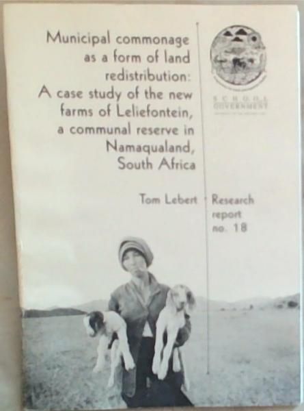 Municipal commonage as a form of land redistribution: A case study of the new farms of Leliefontein, a communal reserve in Namaqualand, South Africa (Research Report No. 18)