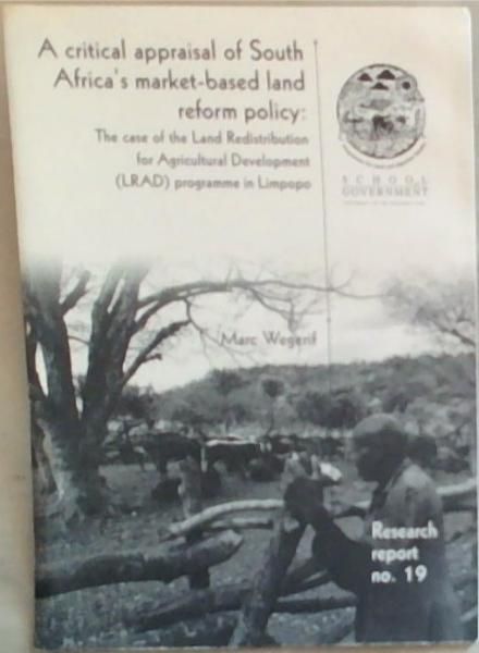 A critical appraisal of South Africa's market-based land reform policy: The Case of the Land Redistribution for Agricultural Development (LRAD) Programme in Limpopo (Research Report No.19)