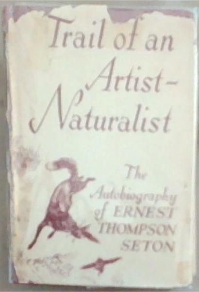 Image for Trail Of An Artist-Naturalist: The Autobiography of Ernest Thompson Seton Trail Of An Artist-Naturalist: The Autobiography of Ernest Thompson Seton