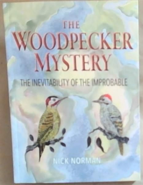 Image for The Woodpecker Mystery: The Inevitability of the Improbable The Woodpecker Mystery: The Inevitability of the Improbable