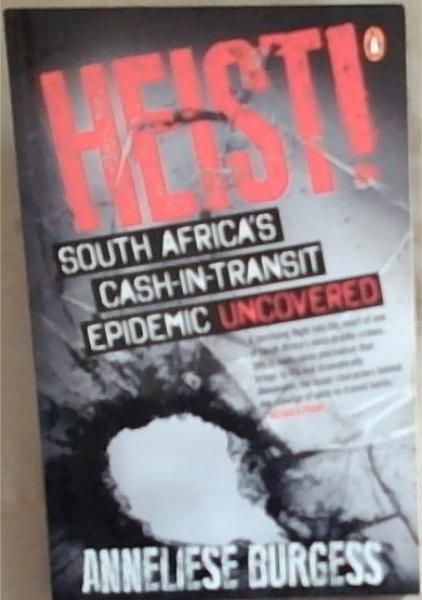 Heist!: South Africas Cash-In-Transit Epidemic Uncovered