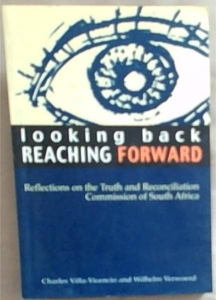 Looking Back, Reaching Forward: Reflections on the Truth and Reconciliation Commission of South Africa