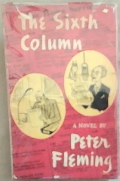 The Sixth Column: A Singukar Tale Of Our Times A Novel