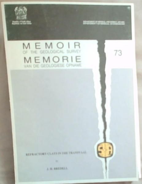 Department of Mineral and Energy Affairs / Departement van Mineraal-en Energiesake Geological Survey / Geologiese Opname: REFRACTORY CLAYS IN THE TRANSVAAL -Memoir/Memorie 73 (Included is a Separate Stapled Pamphlet)