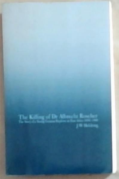 The Killing of Dr Albrecht Roscher: The Story of a Young German Explorer in East Africa 1858-1860