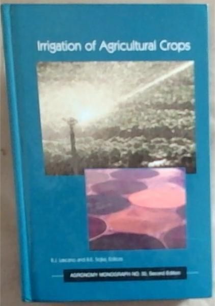 Irrigation of Agricultural Crops, Second Edition (Agronomy Monograph No.30, Second Edition)