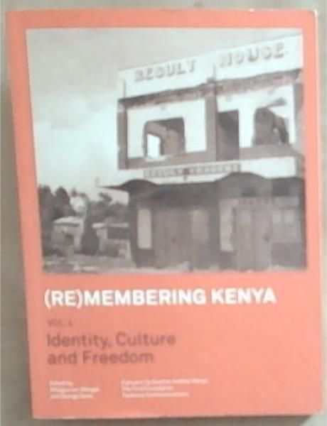 (Re)membering Kenya: Identity, Culture and Freedom Volume I