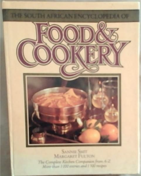The South African Encyclopedia of Food and Cookery: The Complete Kitchen Companion from A-Z More than 1000 Entries and 1500 Recipes