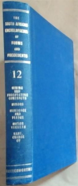 The South African Encyclopaedia of Forms and Precedents other than court forms: Volume 12 - Mining and Prospecting Contracts, Minors, Mortgage and Pledge, Motor Vehicles and Name, Change of