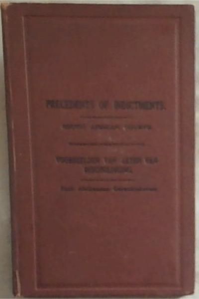Precedents of Indictments: South African Courts / Voorbeelden Van Akten Van Beschuldiging: Suid Afrikaanse Gerechtshoven