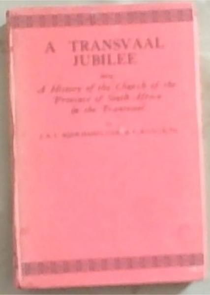A Transvaal Jubilee: A History of the Church of the Province of South Africa in the Transvaal