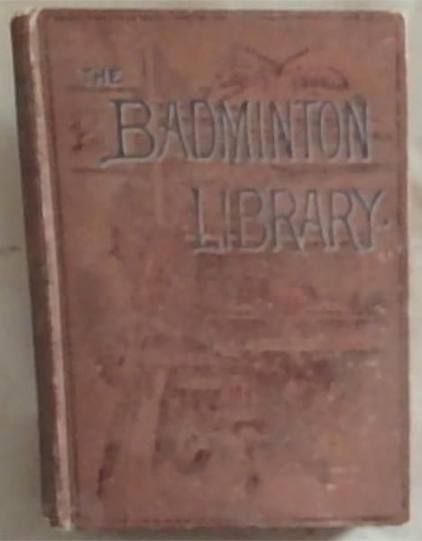 HUNTING: By his grace the Duke of Beaufort and Mowbray Morris, with contributions by the Earl of Suffolk and Berkshire, E.W.L. Davies, Digby Collins, and Alfred E.T. Watson (The Badminton Library)