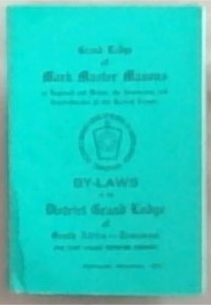 Grand Lodge of Mark Master Masons: Of England and Wales, The Dominions And Dependencies Of The British Crown. By-Laws Of The District Grand Lodge Of South Africa- Transvaal (The First Double Keystone District)