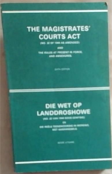 The Magisrates' Courts Act And Rules (Being Act No. 32 of 1944 And The rules Of The Magistrates' Courts Both Amended Up To Date) Six edition / Die Wet op Landdroshowe En Reels (Synde Wet. Nr.32 Van 1944 En Die Landdroshowe en reels Albei Tot Op Datum Gewysig) Sesde Uitgawe (Hanbook on /Handboek Oor)