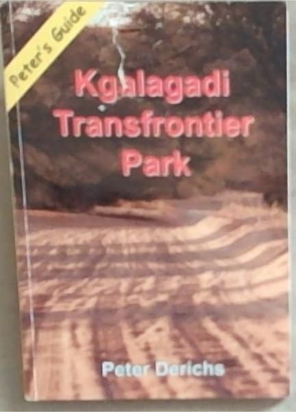 Kgalagadi Transfrontier Park: Peter's Guide (Signed and Inscribed by the author Peter Derichs)
