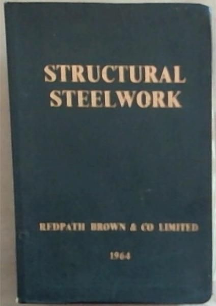 Redpath Brown and Company Limited: Handbook Of Structural Steelwork - 1964 Edition