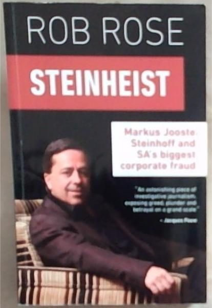 Steinheist: Markus Jooste, Steinhoff and SA's biggest corporate fraud