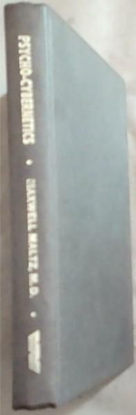 Psycho-Cybernetics: A New Way to Get More Living Out Of Life