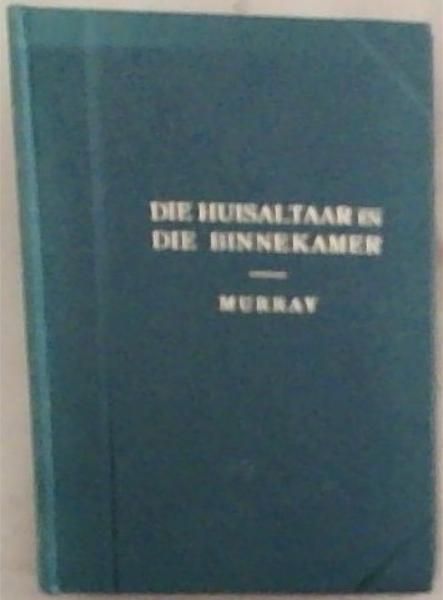 Die Huisaltaar en Die Binnekamer - Gebedeboek Vir Christenei Suid-Afrika