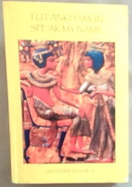 Tutankhamun-Speak My Name: The Life Story of the Boy King of Ancient Egypt