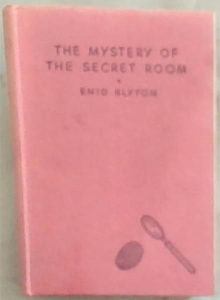 The Mystery Of The Secret Room: Being the Third Adventure of the Five Find-Outers and Dog (With Nine Illustrations)