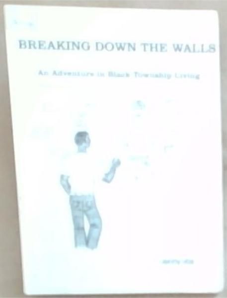 Breaking Down The Walls: An Adventure in Black Township Living