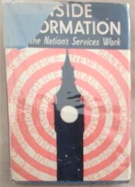 INSIDE INFORMATION: How The Nation's Services Work: An illustrated guide to the understanding of Britain's Most famous institutions, how they developed and how they function in the world of today