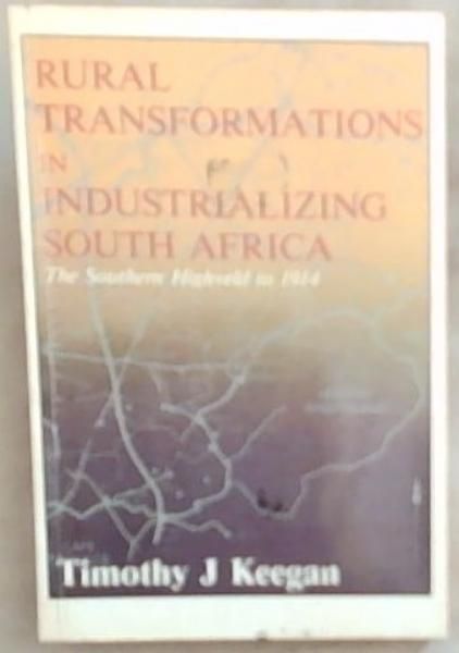 Rural Transformations In Industrializing South Africa: The Southern Highveld to 1914 (New History Of Southern Africa Series)