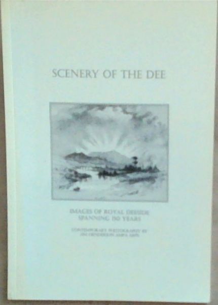 Scenery of the Dee: Images of Royal Deeside Spanning 150 Years (Signed by Jim Henderson)