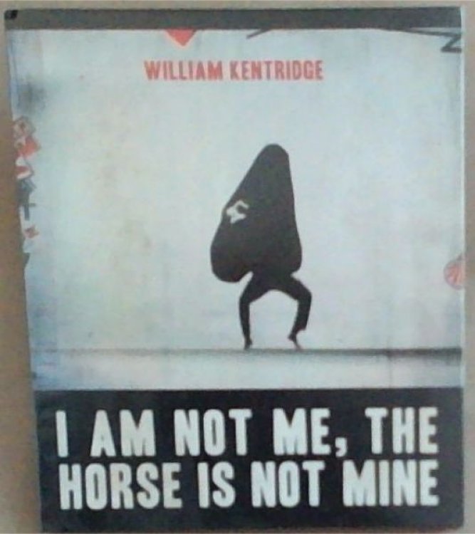 William Kentridge: I am not me, the horse is not mine