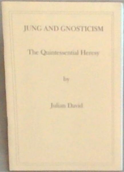 Jung And Gnosticism: The Quintessential Heresy