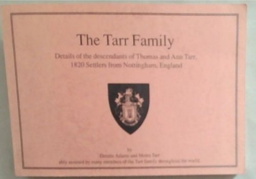 The Tarr Family: Details of the descendants of Thomas and Ann Tarr, 1820 settlers from Nottingham, England who settled at Rokewood, Clumber in the eastern Cape Province, South Africa
