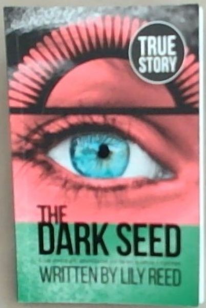 The Dark Seed: A True Story Of Grit, Determination And The Will To Survive A Nightmare (Signed by the Author Lily Reed)