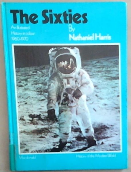 The Sixties: An illustrated History in Colour, 1960-1970 (History of the Modern World)