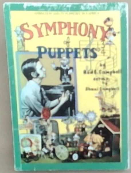 Symphony of Puppets: A Story of modelmaking, animation and puppetry in South Africa (Signed by Rod E. Campbell and His Wife, Lynette Campbell and their Daughter Kerry)