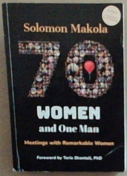 70 Women and One Man: Meeting with Remarkable Women (Signed and Inscribed by the author Solomon Makola)