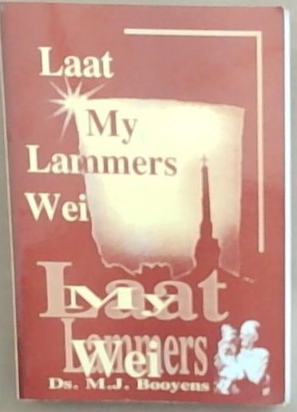 Laat My Lammers Wei: Bybelse Geskiedenis Vir Katkisadie, Skool en Huis