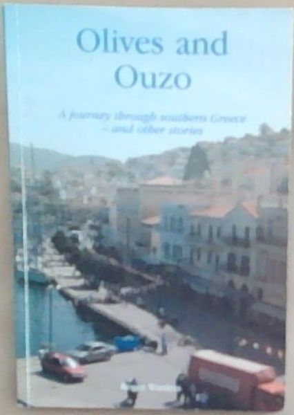 Olives and Ouzo: A Journey through Southern Greece and other stories
