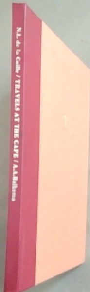 Travels At the Cape 1751-53 : An annotated translation of Journal historique du voyage fait au Cap de Bonne-Esprance into which has been interpolated relevant passages from Memoires de l'Academie Royale des Sciences