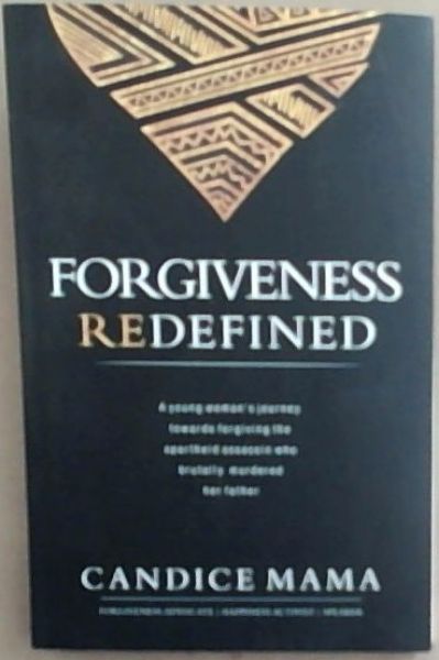 Forgiveness Redefined: A young woman's journey towards forgiving the apartheid assassin who brutally murdered Her Father