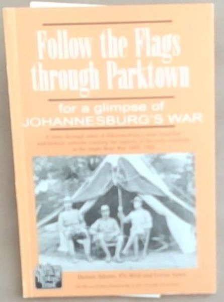 Follow the Flags Through Parktown for a Glimpse of Johannesburg's War - (A route through some of the Johannesburg's most beautiful and historic suburbs tracking the exploits of the early residents in the Anglo-Boer War 1899 - 1902)